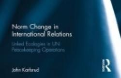 Book Reveiw: Norm Change in International Relations: Linked Ecologies in UN Peacekeeping Operations Book Reveiw: Norm Change in International Relations: Linked Ecologies in UN Peac