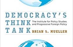 Book Review: Democracy’s Think Tank: The Institute for Policy Studies and Progressive Foreign Policy Book Review: Democracy’s Think Tank: The Institute for Policy Studies and Progressive Foreign Policy