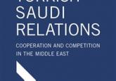 Book Review - Turkish-Saudi Relations: Cooperation and Competition in the Middle East 