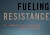 Fueling Resistance: The Contentious Political Economy of Biofuels and Fracking 
