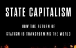 Book Review: State Capitalism: How the Return of Statism is Transforming the World Book Review: State Capitalism: How the Return of Statism is Transforming the Wor